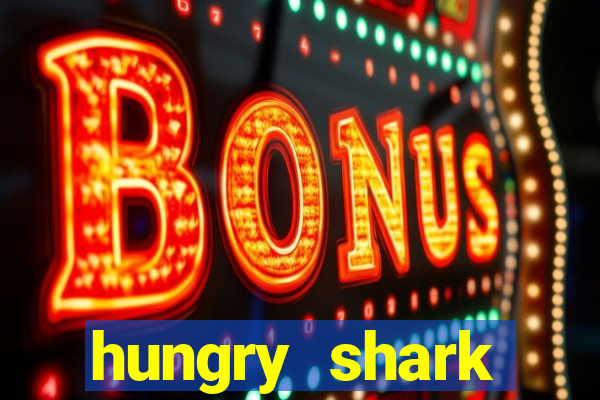 hungry shark evolution dinheiro infinito 2024